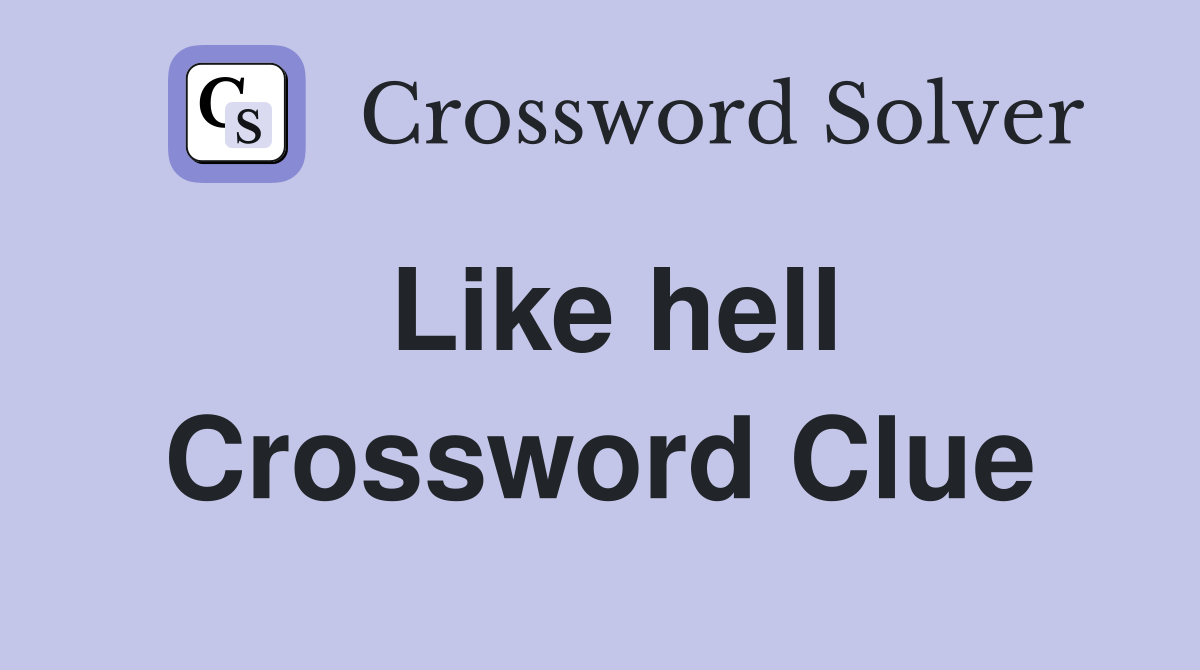 Like hell Crossword Clue