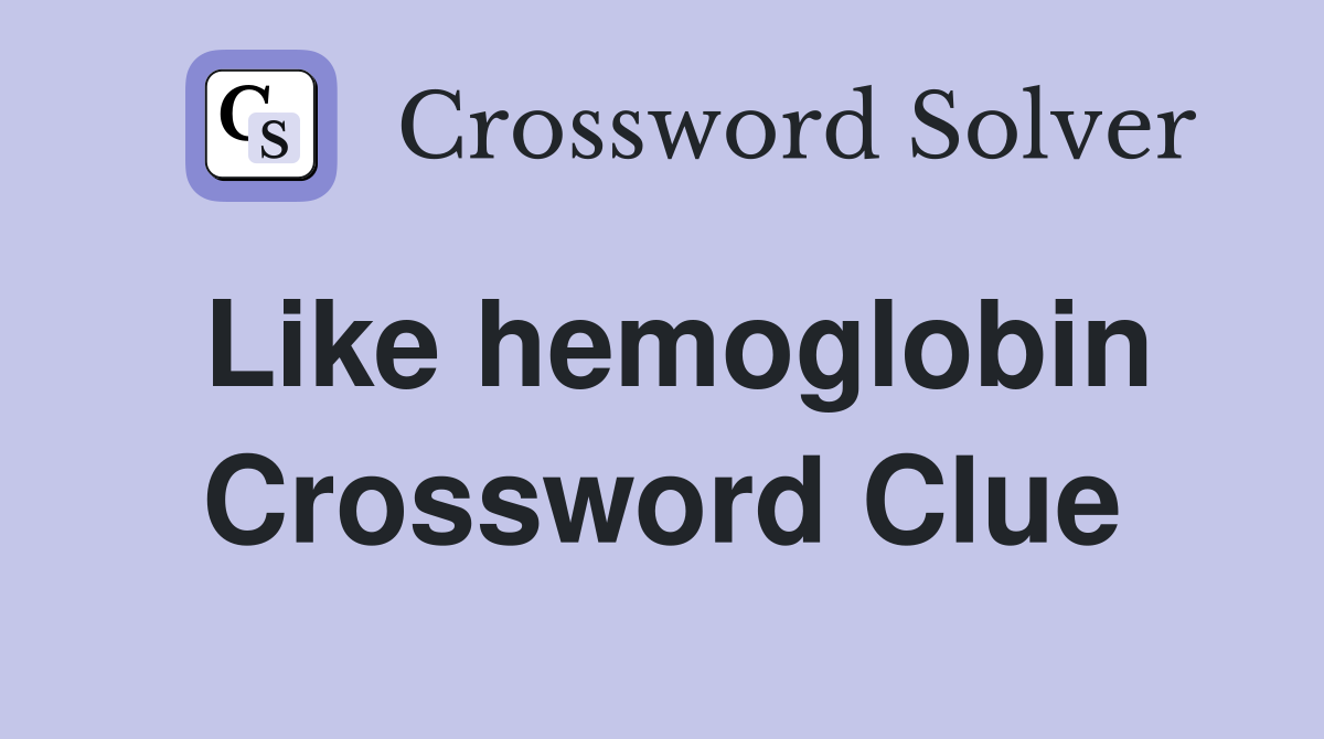 Like hemoglobin Crossword Clue