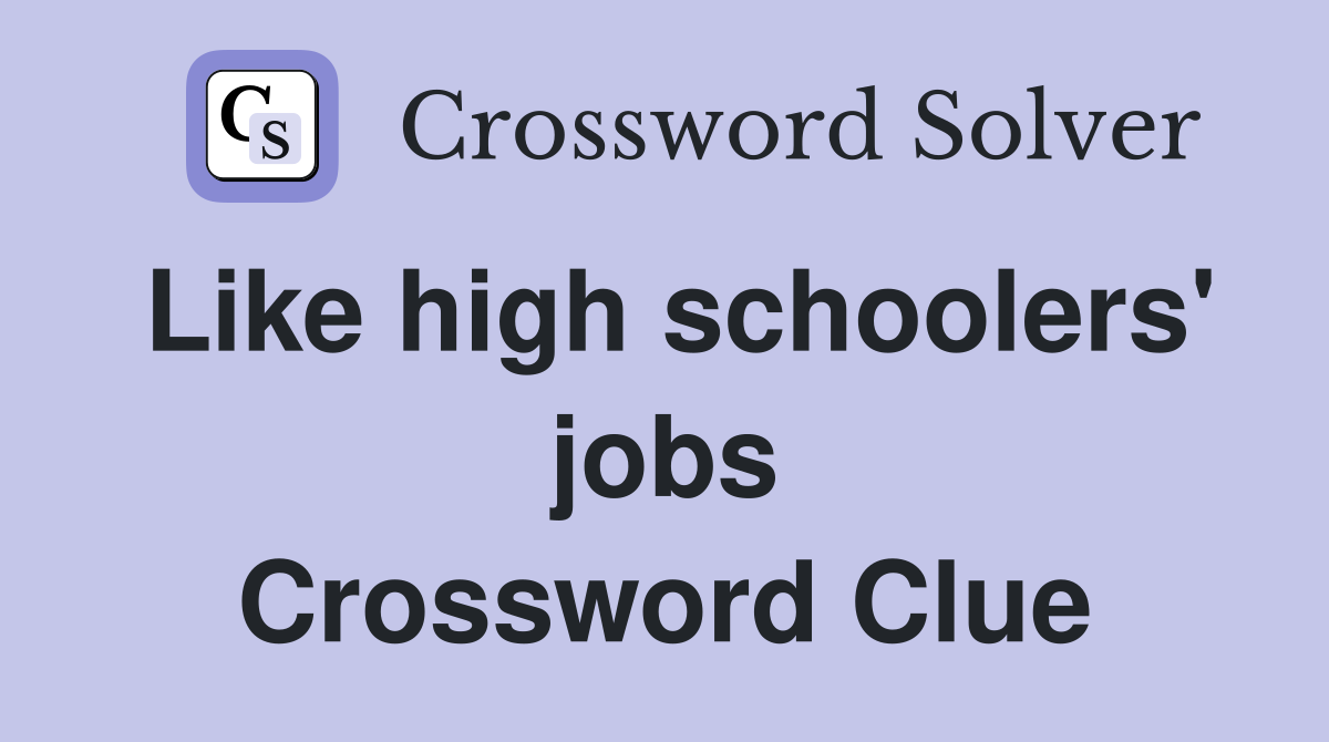 Like high schoolers' jobs Crossword Clue