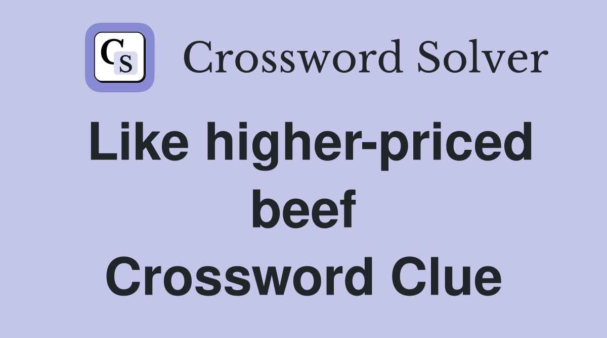 Like higher-priced beef Crossword Clue