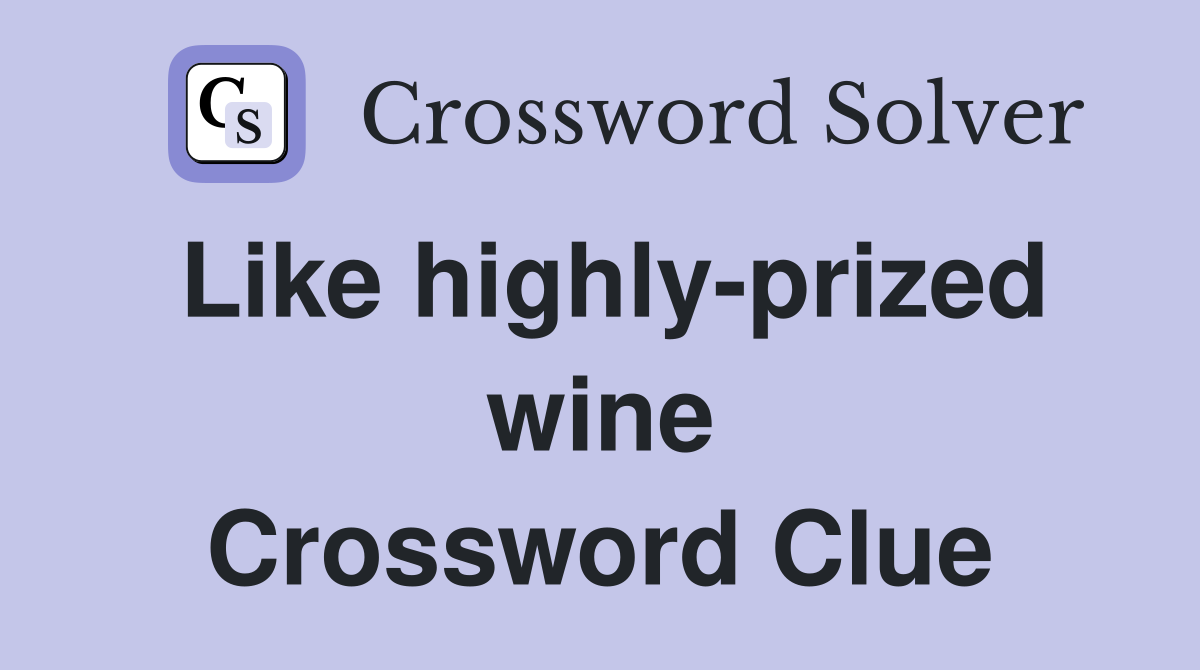Like highly-prized wine Crossword Clue
