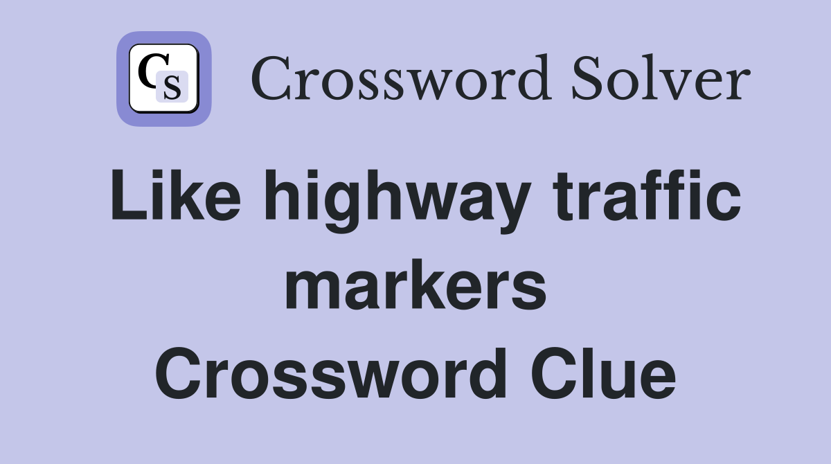 Like highway traffic markers Crossword Clue