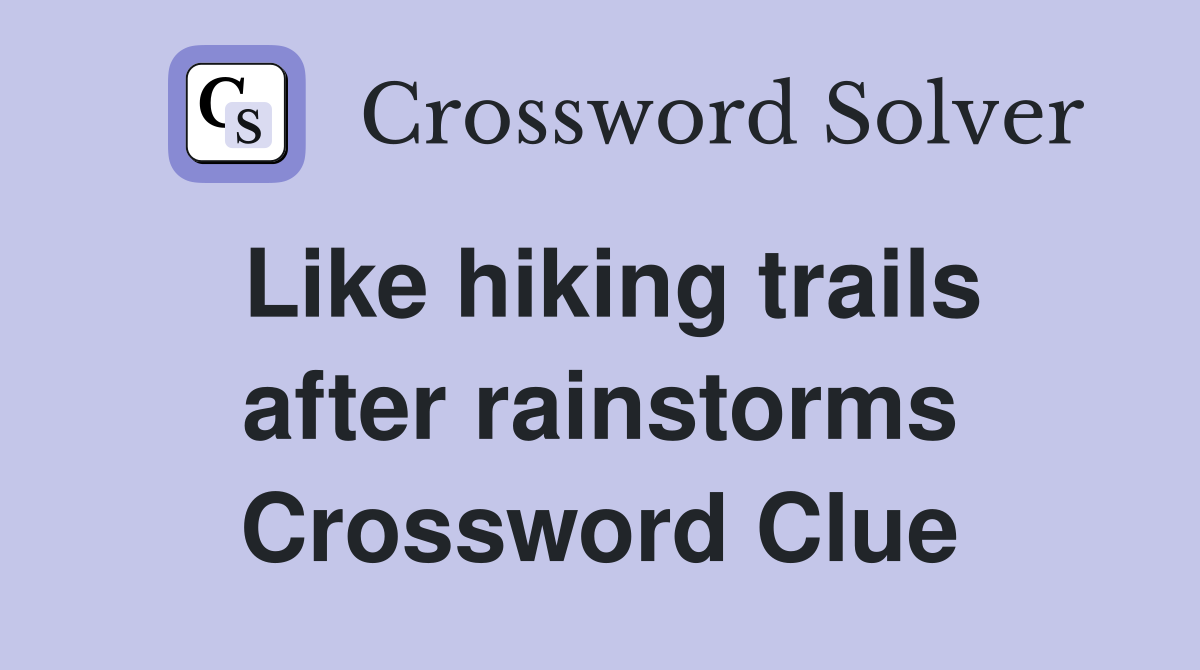 Like hiking trails after rainstorms Crossword Clue