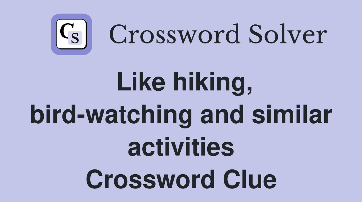 Like hiking, bird-watching and similar activities Crossword Clue