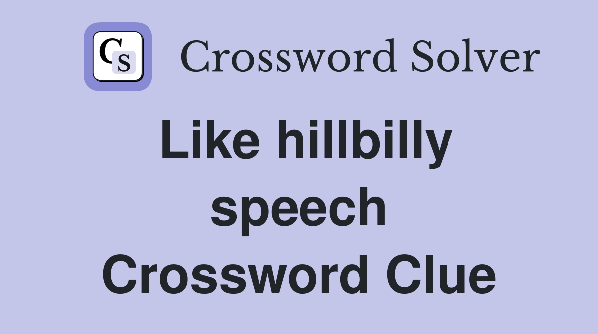 Like hillbilly speech Crossword Clue