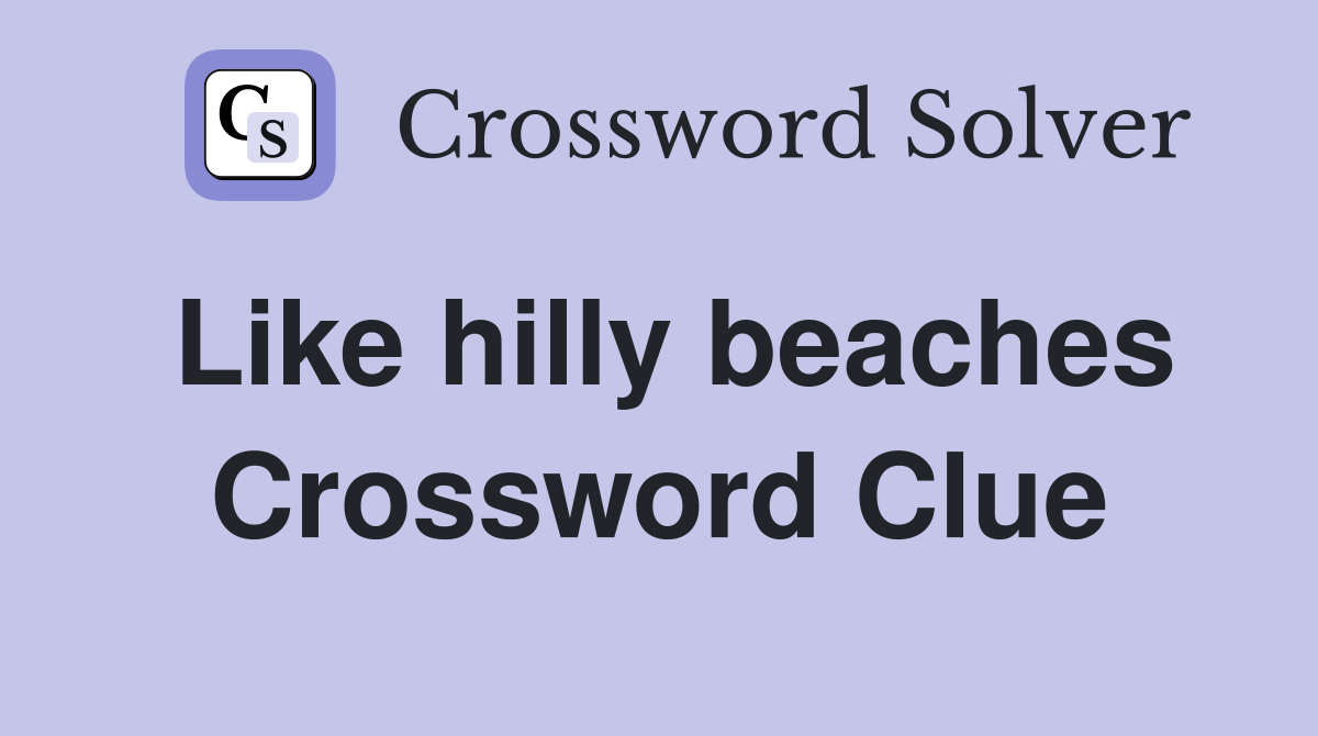 Like hilly beaches Crossword Clue