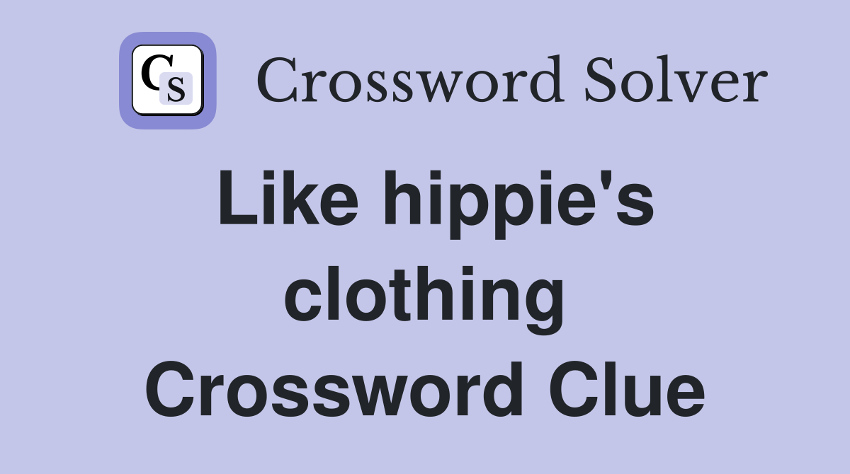 Like hippie's clothing Crossword Clue
