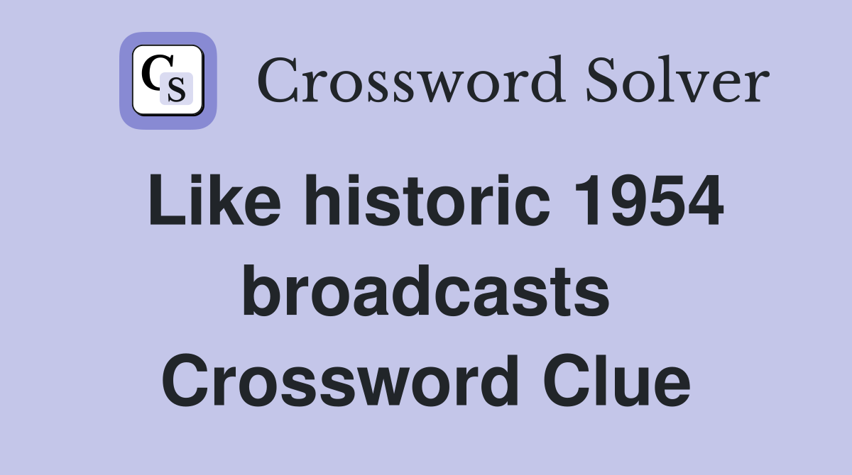 Like historic 1954 broadcasts Crossword Clue