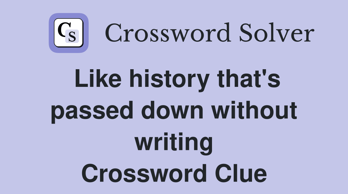 Like history that's passed down without writing Crossword Clue