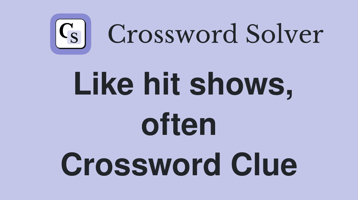 Like hit shows, often Crossword Clue