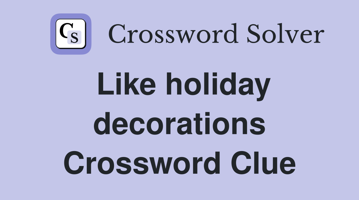 Like holiday decorations Crossword Clue