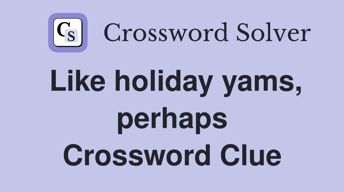 Like holiday yams, perhaps Crossword Clue
