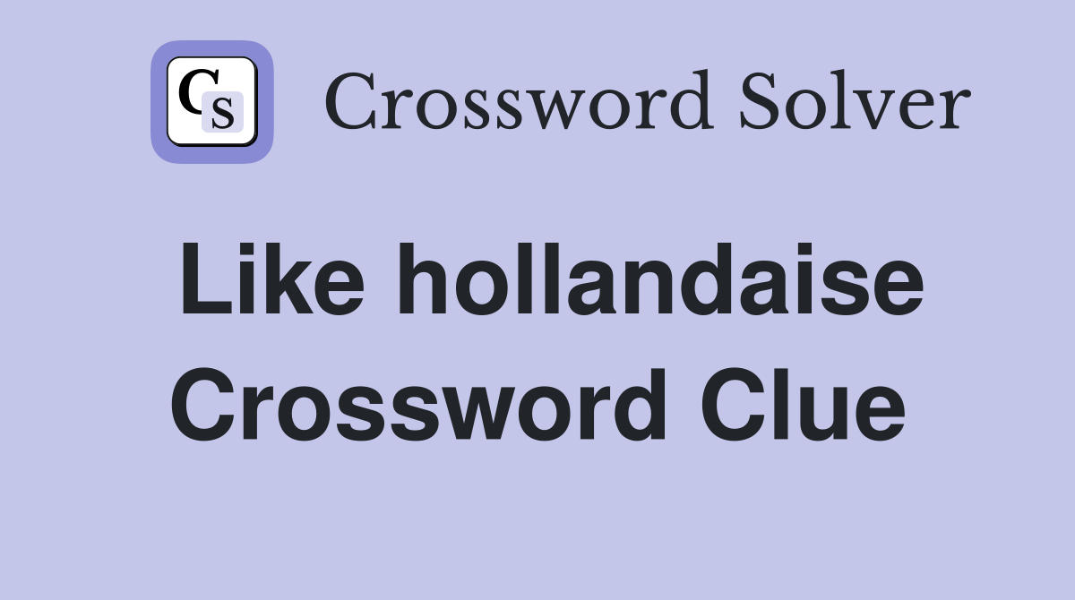 Like hollandaise Crossword Clue