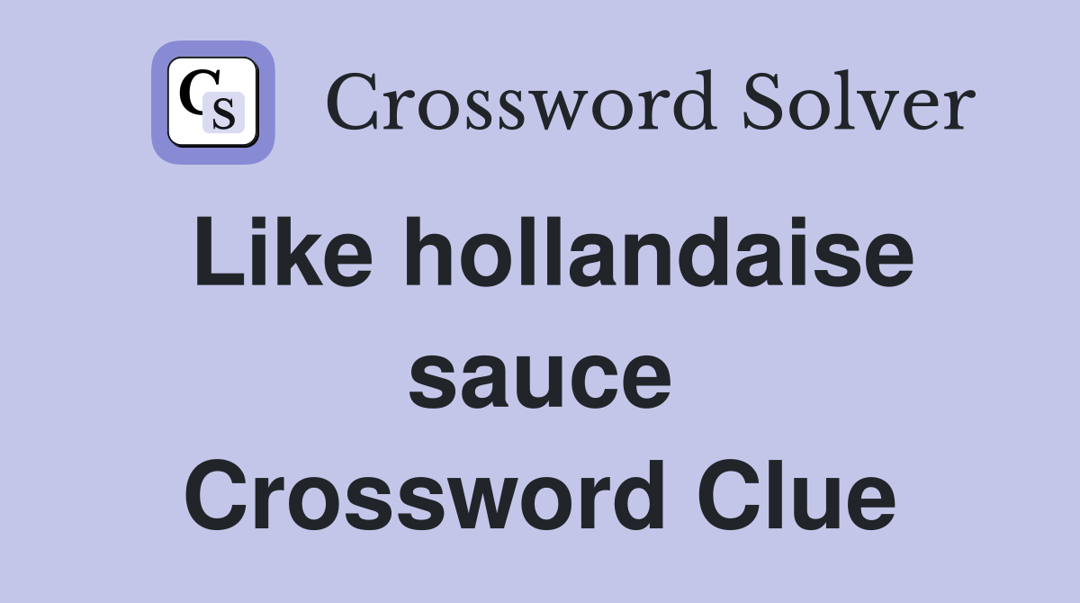 Like hollandaise sauce Crossword Clue