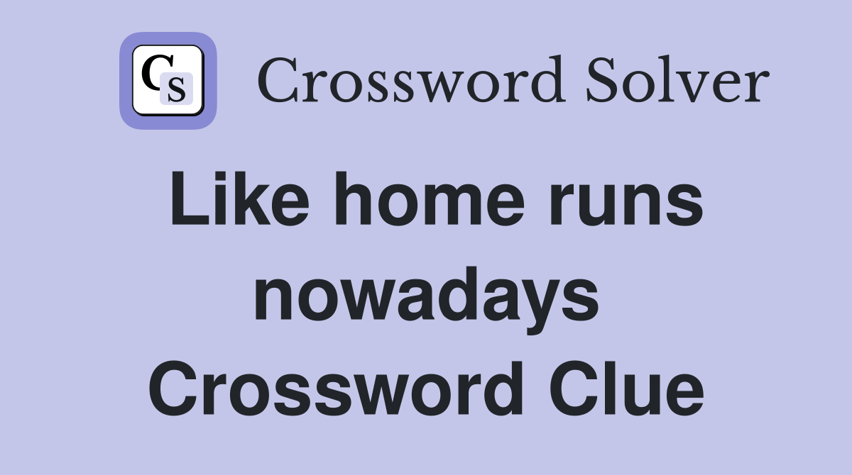 Like home runs nowadays Crossword Clue