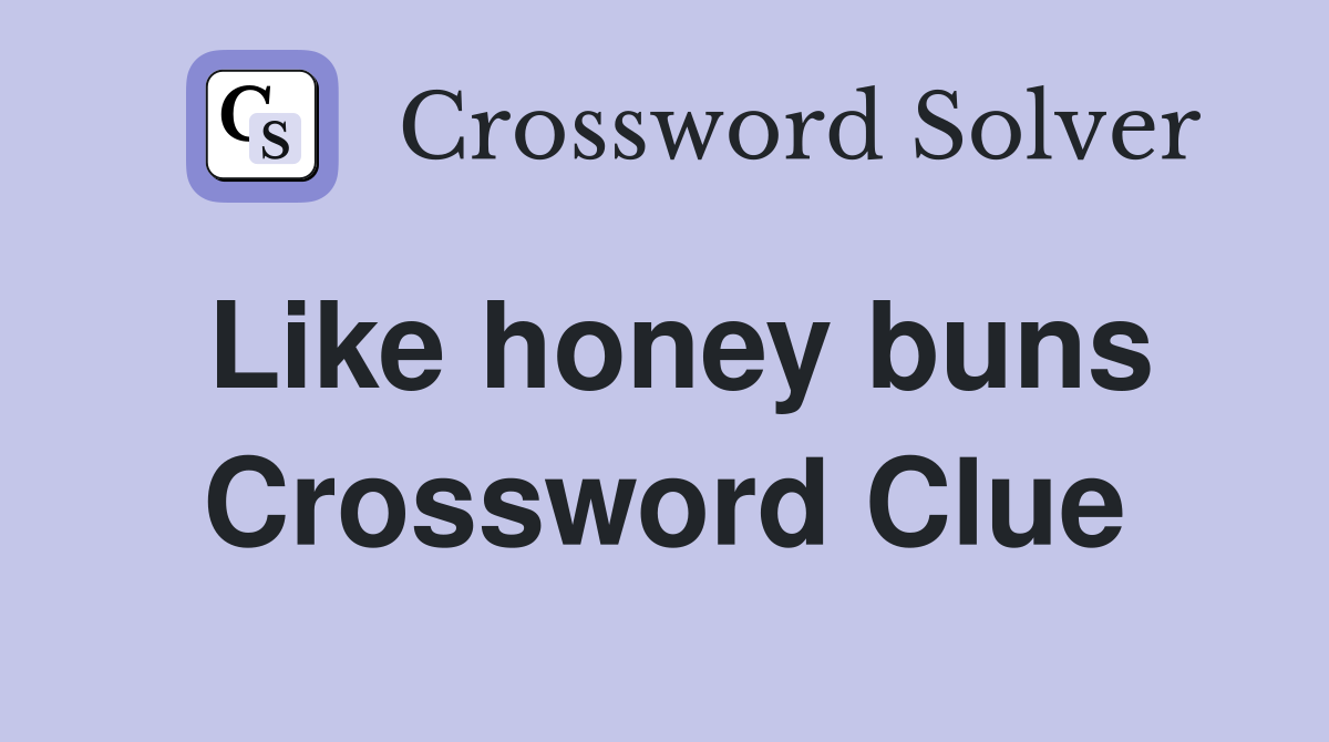 Like honey buns Crossword Clue