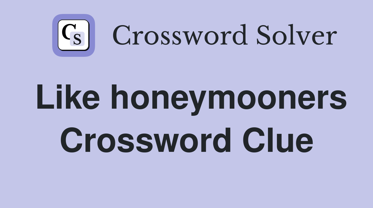 Like honeymooners Crossword Clue