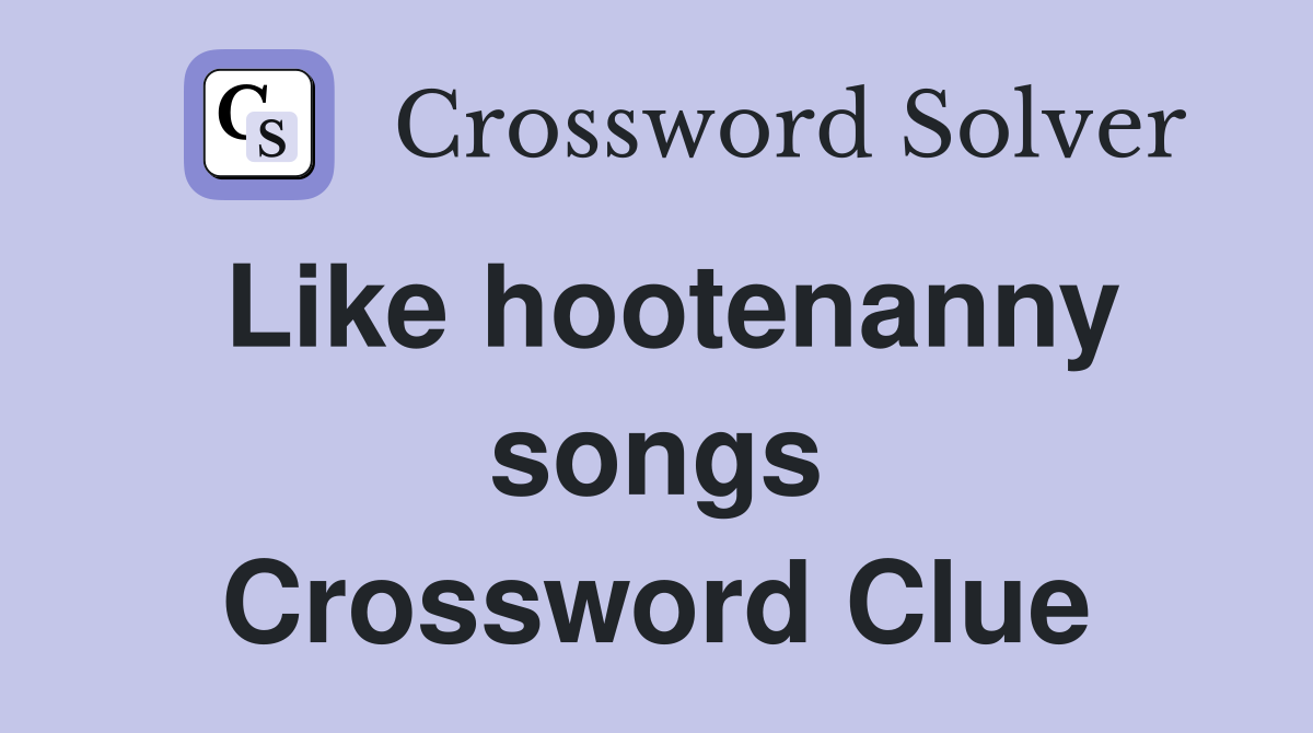 Like hootenanny songs Crossword Clue
