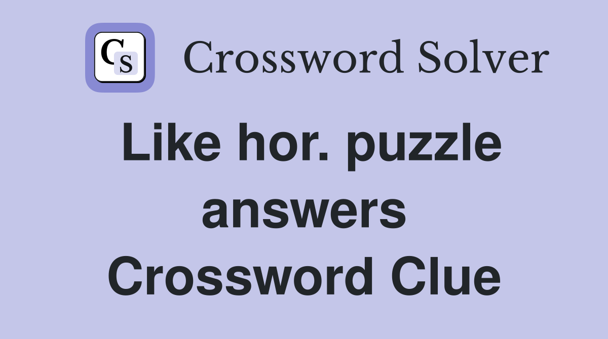 Like hor. puzzle answers Crossword Clue