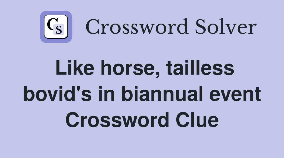 Like horse, tailless bovid's in biannual event Crossword Clue