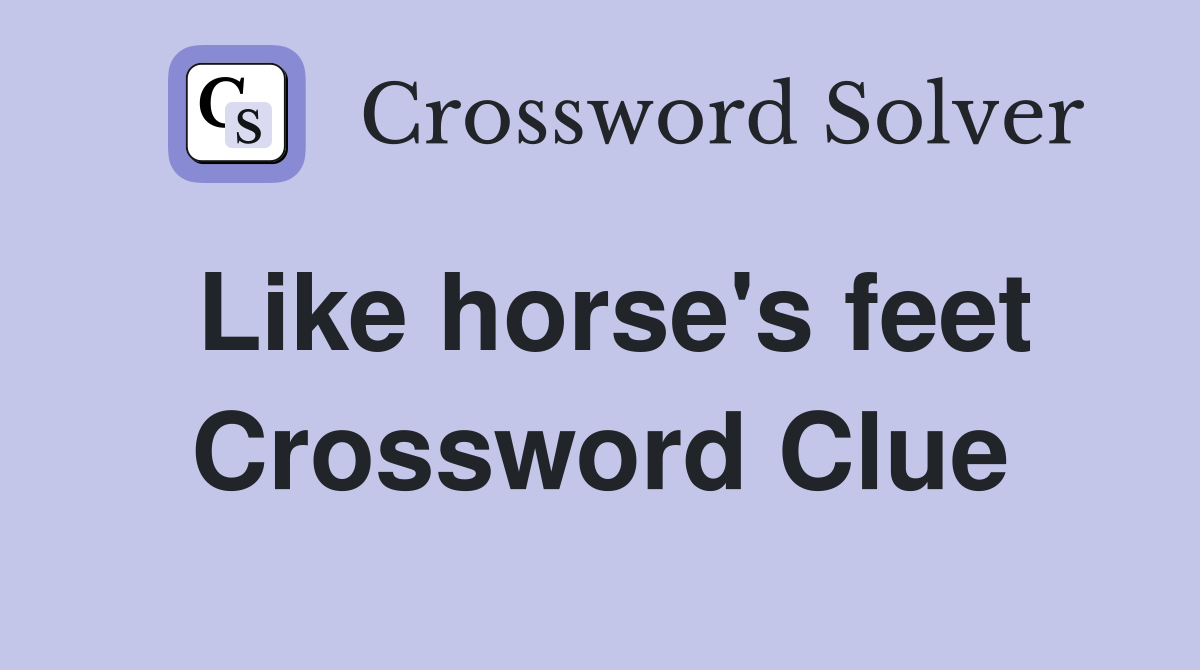 Like horse's feet Crossword Clue