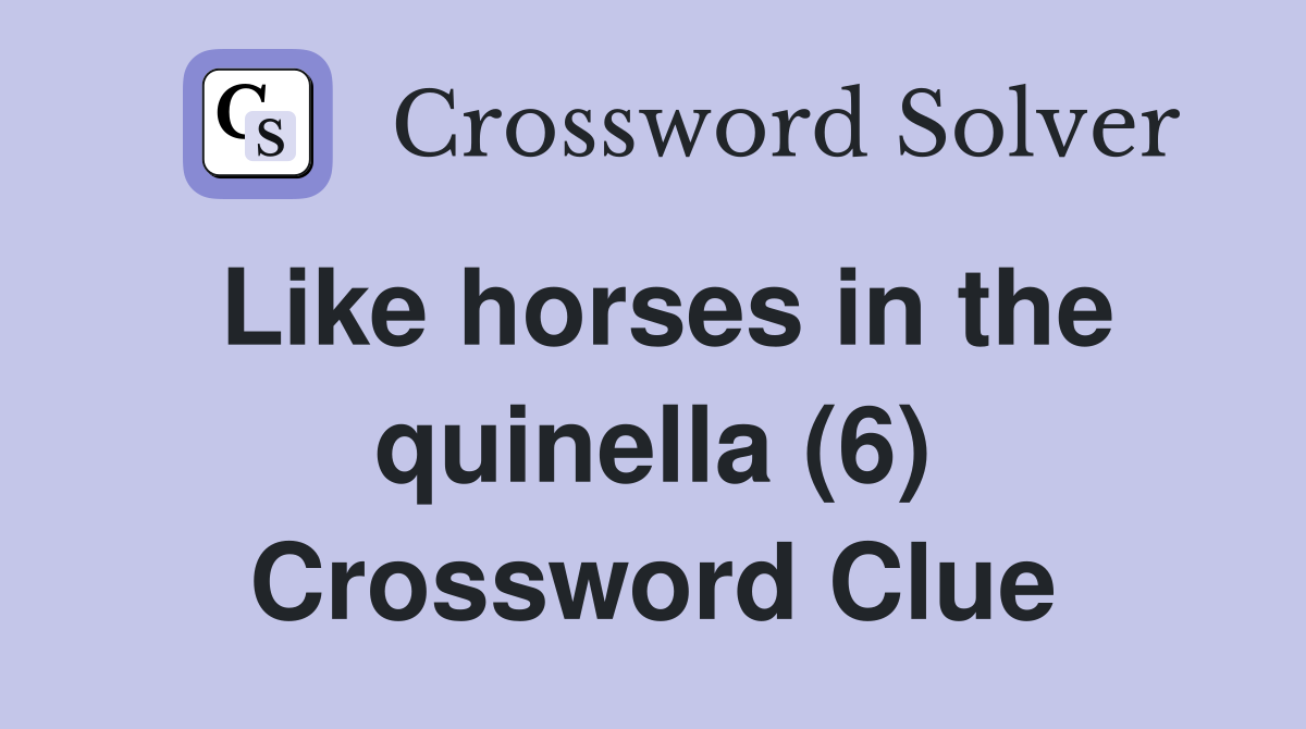 Like horses in the quinella (6) Crossword Clue