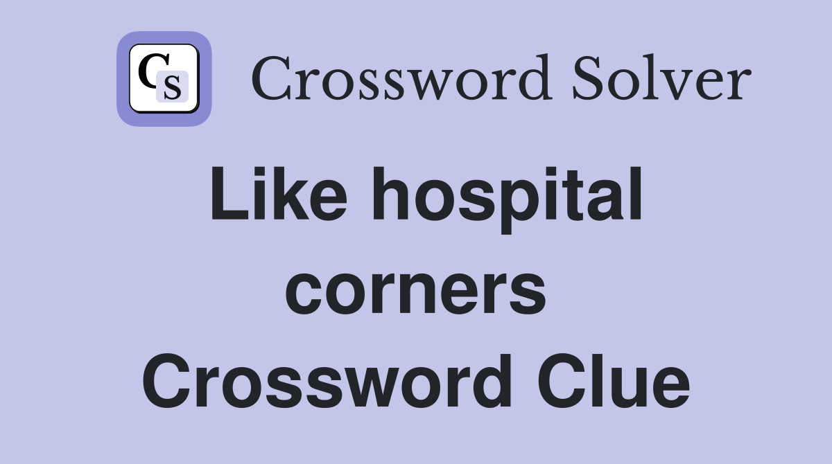 Like hospital corners Crossword Clue