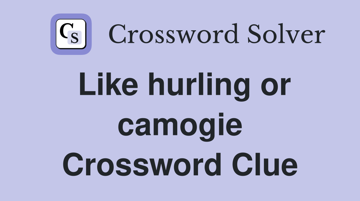 Like hurling or camogie Crossword Clue