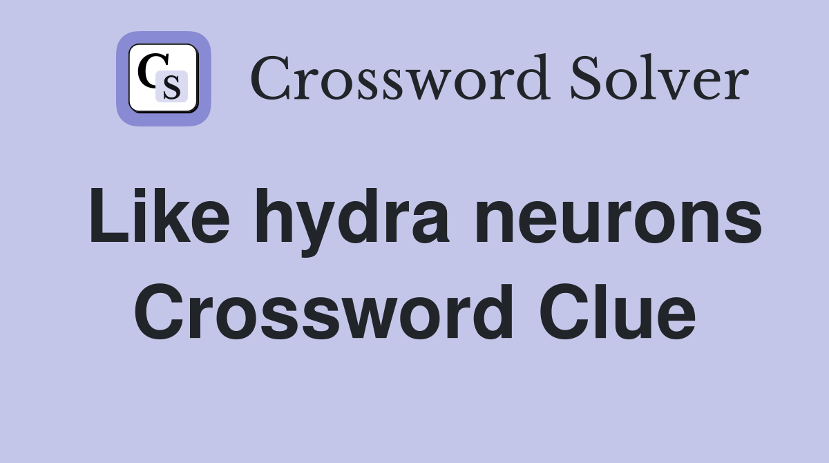 Like hydra neurons Crossword Clue