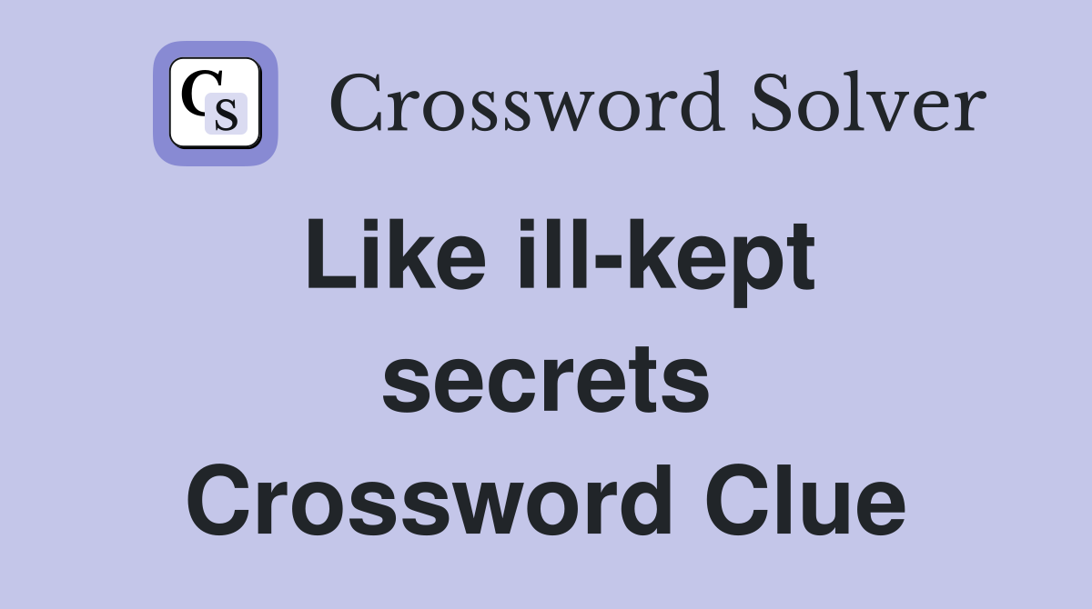 Like ill-kept secrets Crossword Clue