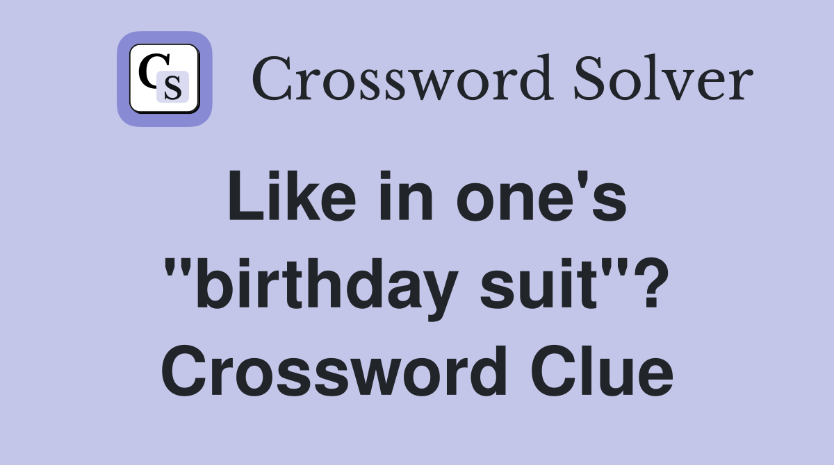 Like in one's "birthday suit"? Crossword Clue