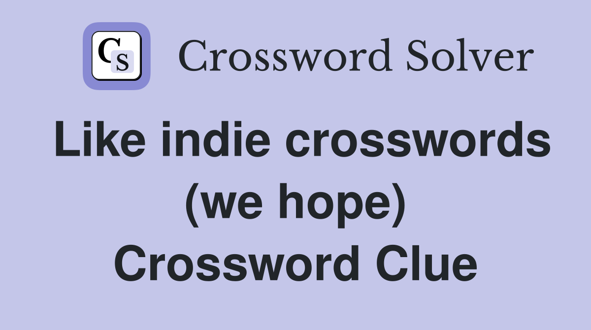 Like indie crosswords (we hope) Crossword Clue