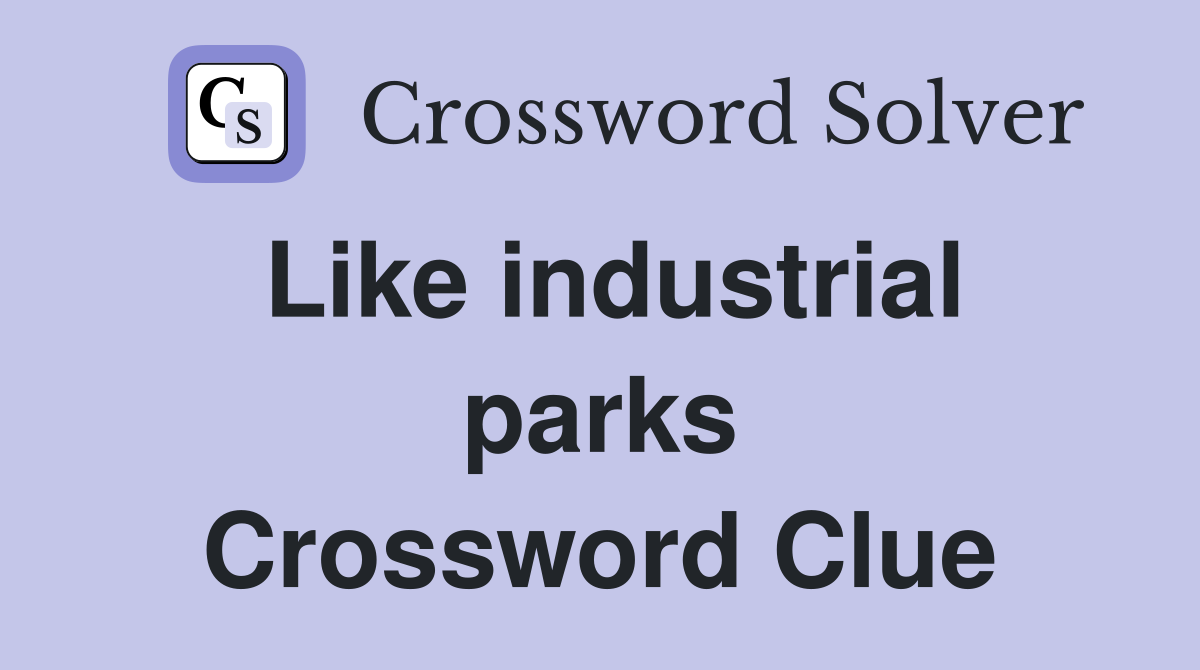 Like industrial parks Crossword Clue