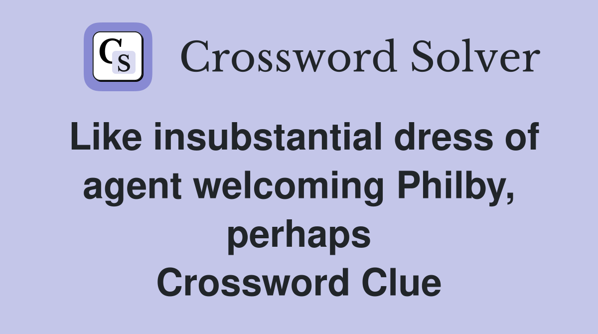 Like insubstantial dress of agent welcoming Philby, perhaps Crossword Clue