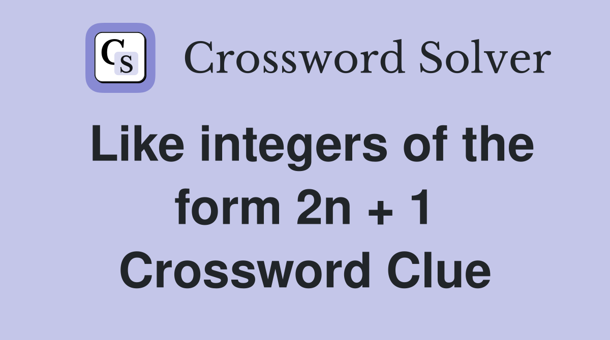 Like integers of the form 2n + 1 Crossword Clue