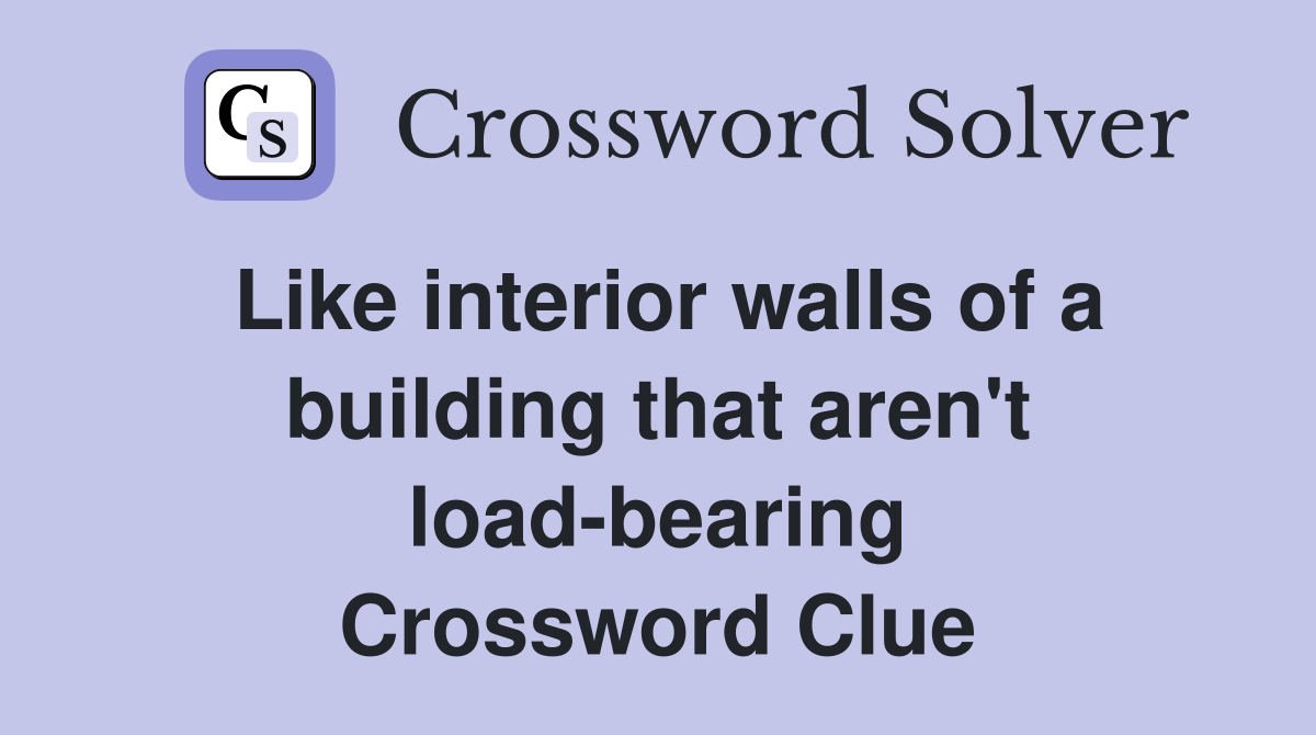 Like interior walls of a building that aren't load-bearing Crossword Clue