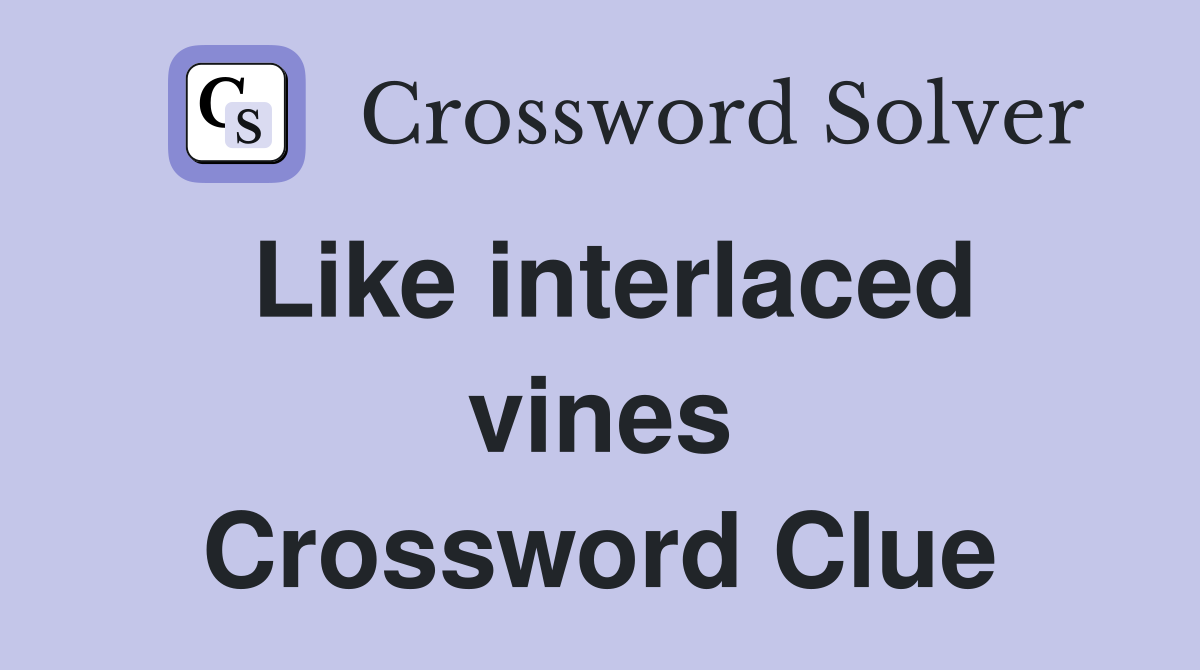 Like interlaced vines Crossword Clue