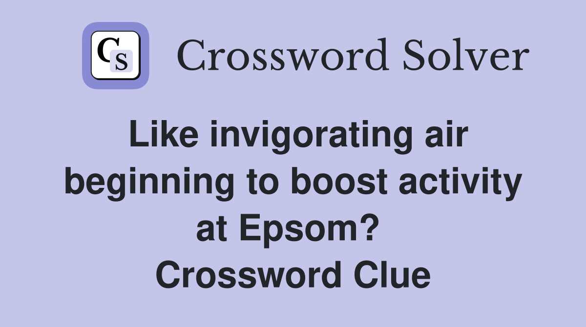 Like invigorating air beginning to boost activity at Epsom?  Crossword Clue