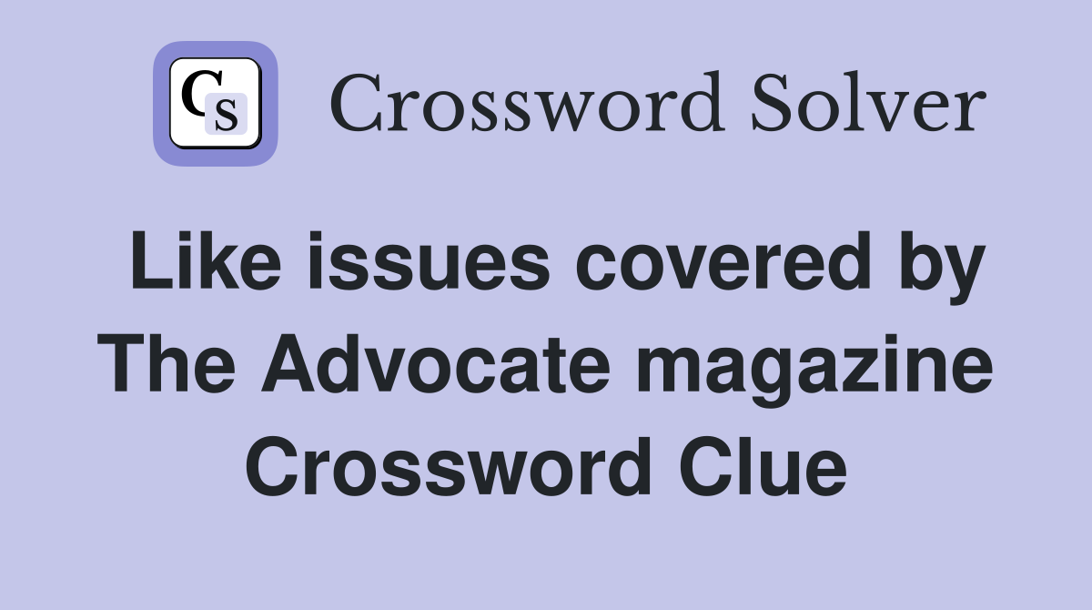 Like issues covered by The Advocate magazine Crossword Clue