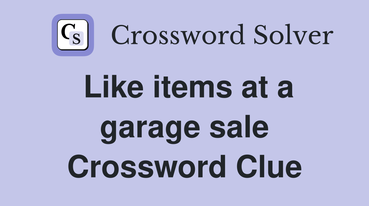 Like items at a garage sale Crossword Clue