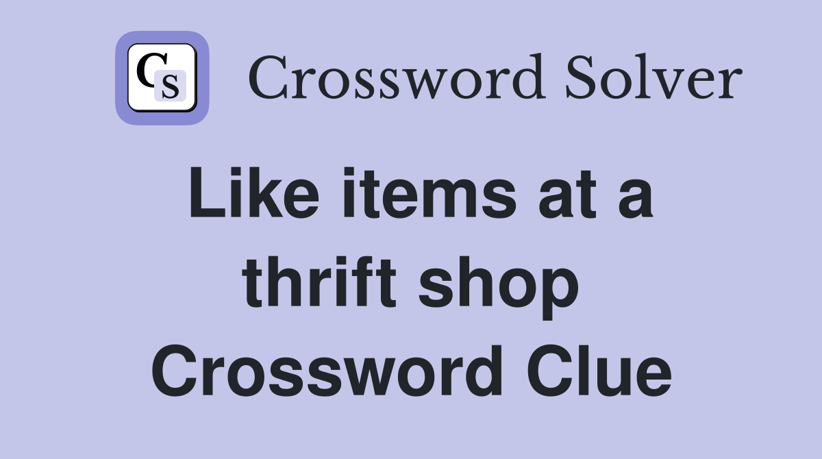 Like items at a thrift shop Crossword Clue
