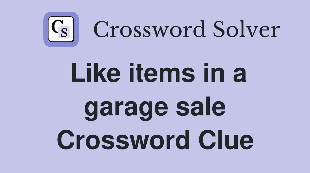 Like items in a garage sale Crossword Clue