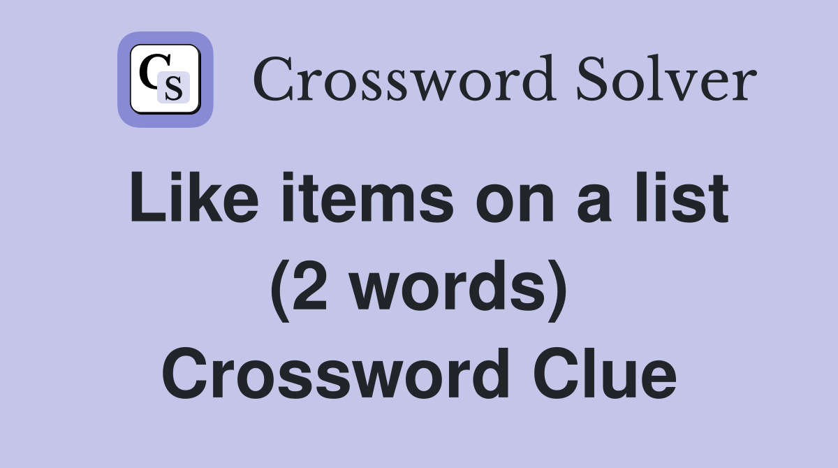 Like items on a list (2 words) Crossword Clue
