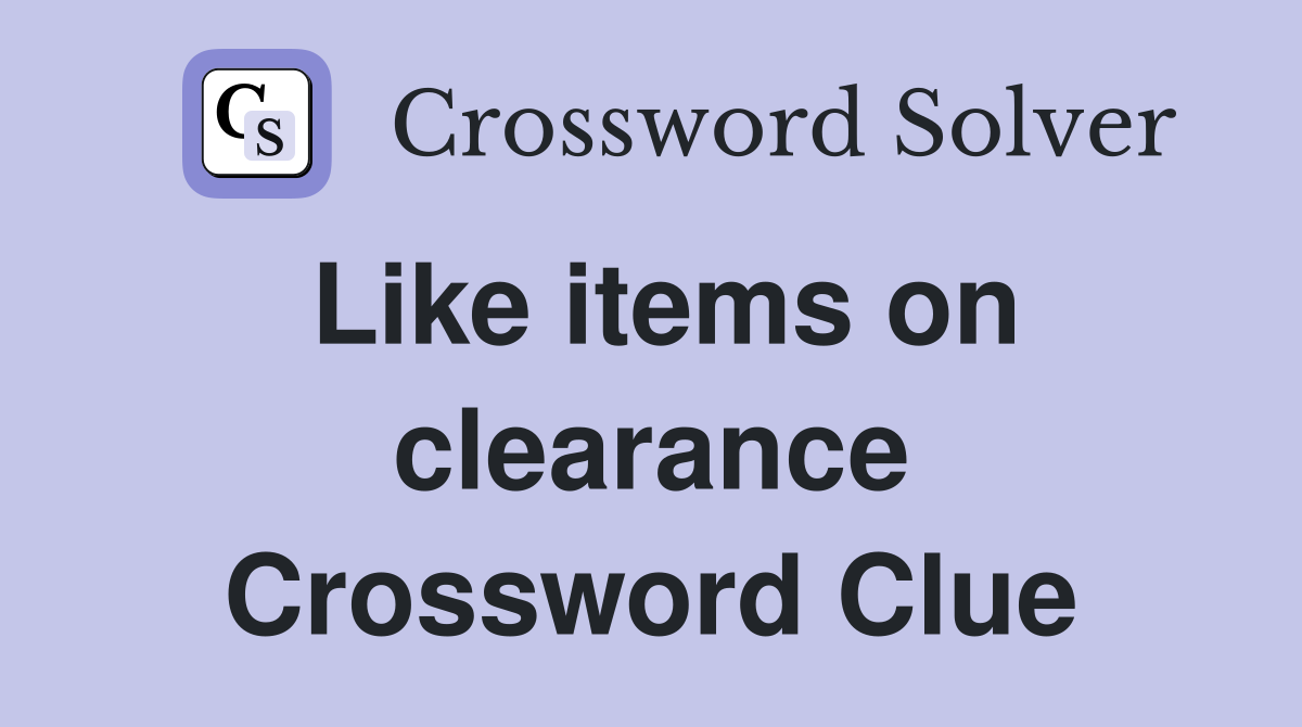 Like items on clearance Crossword Clue