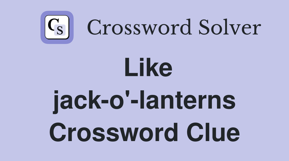 Like jack-o'-lanterns Crossword Clue