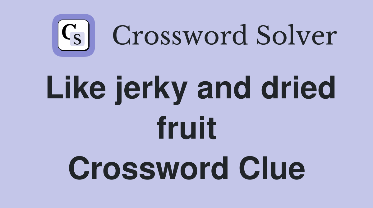 Like jerky and dried fruit Crossword Clue