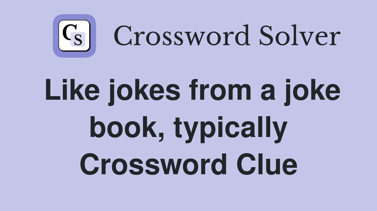 Like jokes from a joke book, typically Crossword Clue
