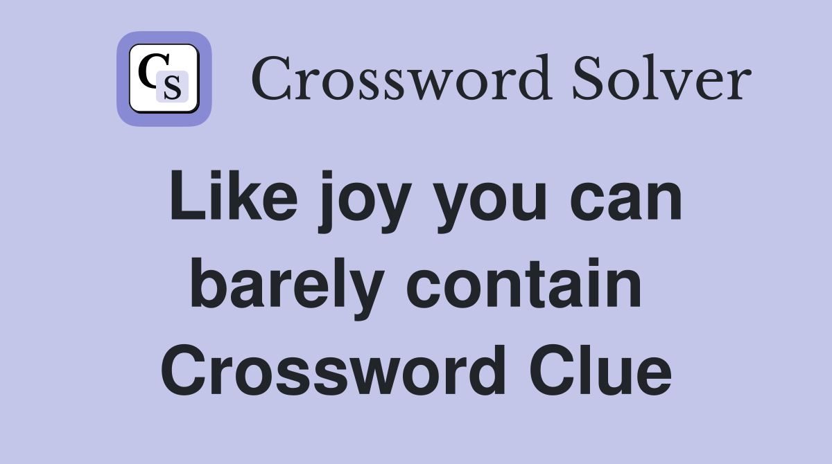 Like joy you can barely contain Crossword Clue