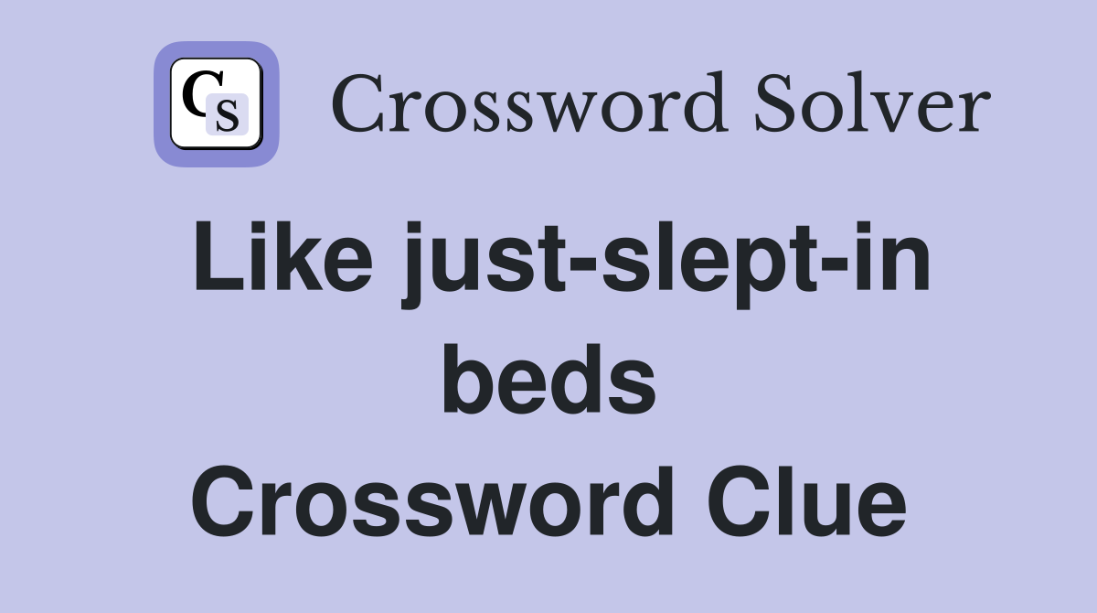 Like just-slept-in beds Crossword Clue