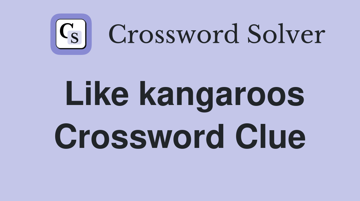 Like kangaroos Crossword Clue
